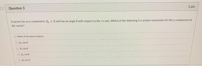 Question 3 2 Pts A Vector Has An X Component A 0 And Has An Angle 8 With Respect To The X Axis Which Of The Followin 1