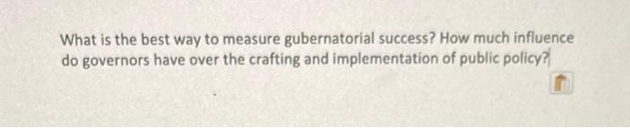 What Is The Best Way To Measure Gubernatorial Success How Much Influence Do Governors Have Over The Crafting And Implem 1