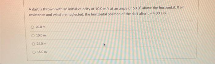 A Dart Is Thrown With An Initial Velocity Of 10 0 M S At An Angle Of 60 0 Above The Horizontal If Air Resistance And W 1