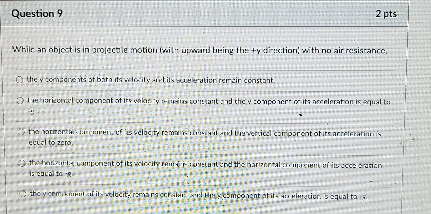 Question 9 2 Pts While An Object Is In Projectile Motion With Upward Being The Y Direction With No Air Resistance Th 1