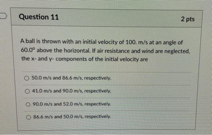 Question 11 2 Pts A Ball Is Thrown With An Initial Velocity Of 100 M S At An Angle Of 60 0 Above The Horizontal If Ai 1