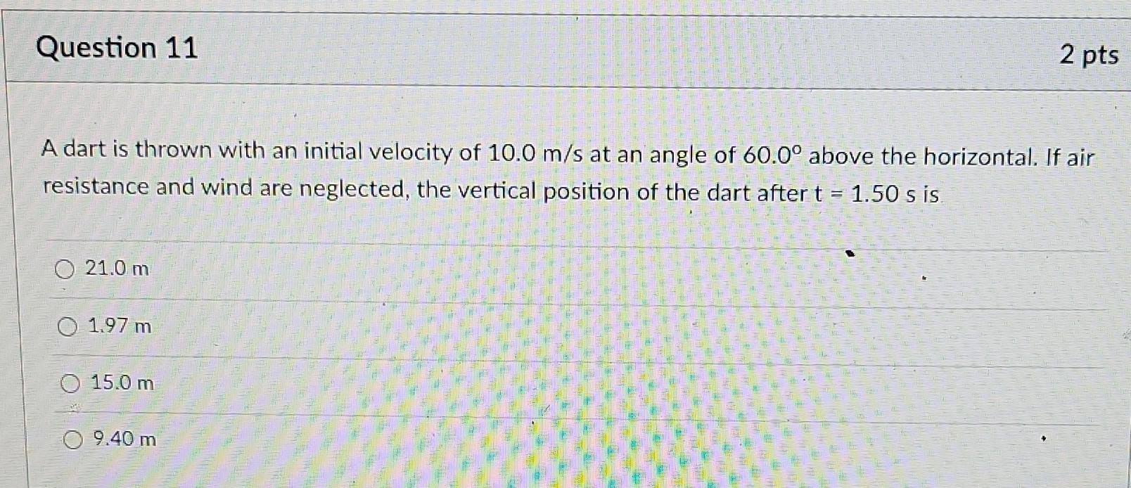 Question 11 A Dart Is Thrown With An Initial Velocity Of 10 0 M S At An Angle Of 60 0 Above The Horizontal If Air Resi 1