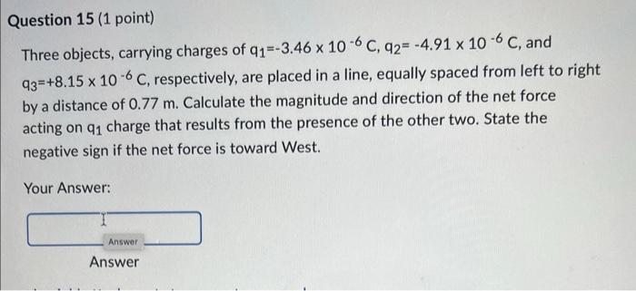 Question 6 1 Point Two Charged Spheres 64 Cm Apart Attract Each Other With A Force Of 6 05 X 10 6 N What Force Result 8