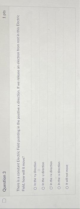 Question 3 There Is A Constant Electric Field Pointing In The Positive X Direction If We Release An Electron From Rest 1