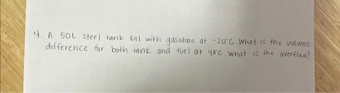 4 A 50l Steel Tank Full With Gasoline At 20 C What Is The Volume Difference For Both Tank And Fuel At 40 C What Is T 1
