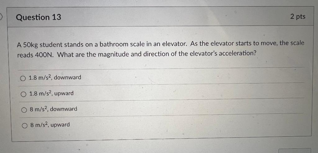 0 Question 13 2 Pts A 50kg Student Stands On A Bathroom Scale In An Elevator As The Elevator Starts To Move The Scale 1