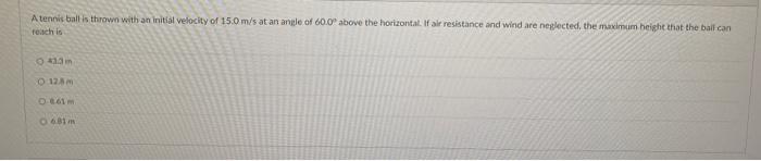 A Tennis Ball Is Thrown With An Initial Velocity Of 15 0 M S At An Angle Of 60 0 Above The Horizontal If Air Resistanc 1