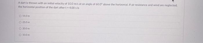 A Dart Is Thrown With An Initial Velocity Of 10 0 M S At An Angle Of 60 0 Above The Horizontal If Air Resistance And W 1