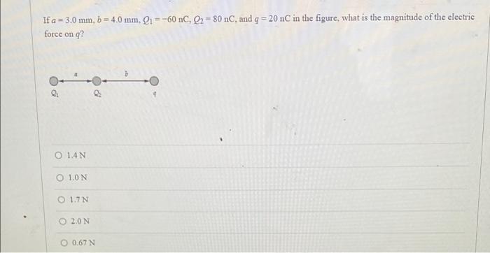 If A 3 0 Mm 6 4 0 Mm Qi 60 Nc Q 80 Nc And Q 20 Nc In The Figure What Is The Magnitude Of The Electric Force On Q 2