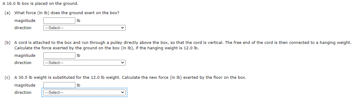 A 16 0 Lb Box Is Placed On The Ground A What Force In Lb Does The Ground Exert On The Box Lb Magnitude Direction 1
