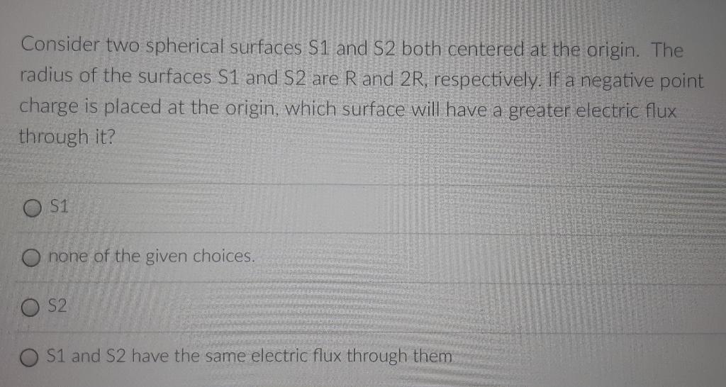Consider Two Spherical Surfaces S1 And 2 Both Centered At The Origin The Radius Of The Surfaces S1 And S2 Are R And 2r 1