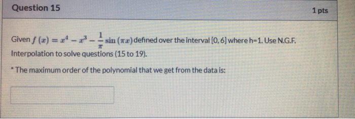 Question 15 1 Pts Given X Sin Ra Defined Over The Interval 0 6 Where H 1 Use N G F Interpolation To So 1