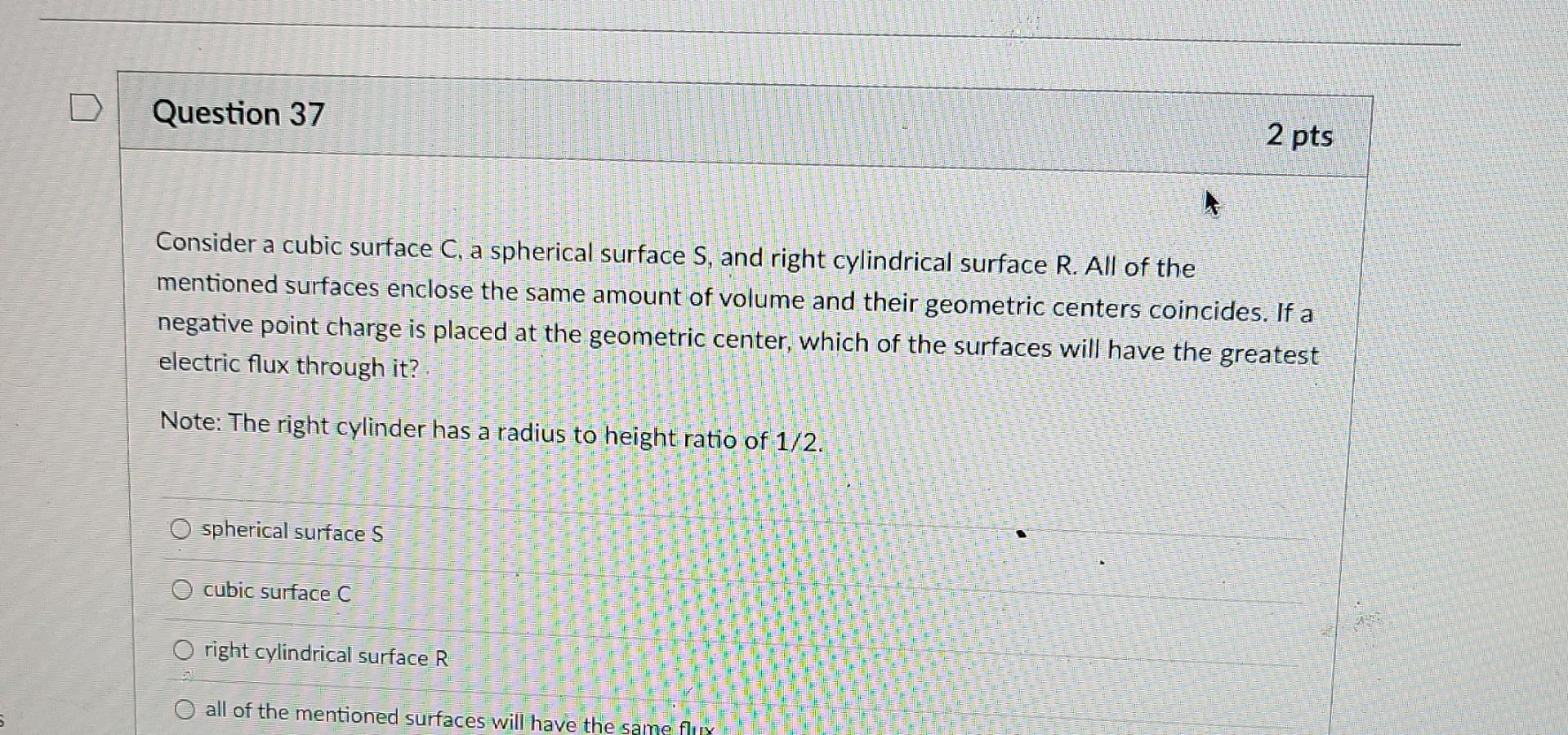 Question 37 Consider A Cubic Surface C A Spherical Surface S And Right Cylindrical Surface R All Of The Mentioned Sur 1