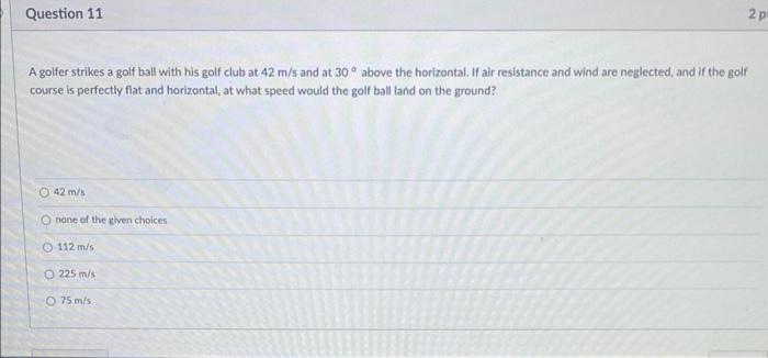 Question 11 A Golfer Strikes A Golf Ball With His Golf Club At 42 M S And At 30 Above The Horizontal If Air Resistance 1