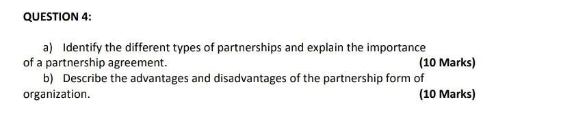 Question 4 A Identify The Different Types Of Partnerships And Explain The Importance Of A Partnership Agreement 10 M 1