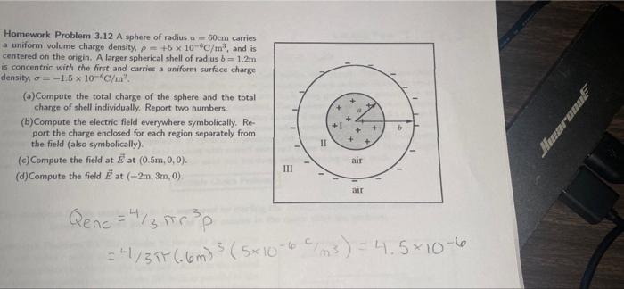 Homework Problem 3 12 A Sphere Of Radius A 60cm Carries A Uniform Volume Charge Density P 5 X 10 C M And Is Centere 1