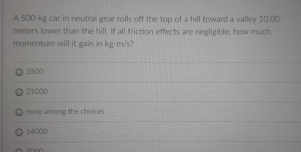 A 500 Kg Car In Neutral Gear Rolls Off The Top Of A Hill Toward A Valley 10 00 Meters Lower Than The Hill If All Fricti 1