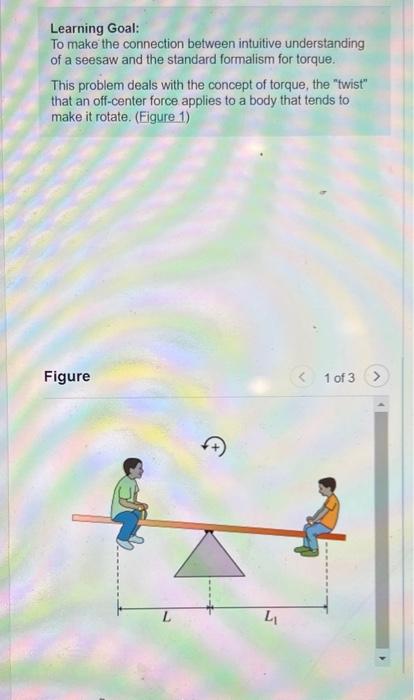 Learning Goal To Make The Connection Between Intuitive Understanding Of A Seesaw And The Standard Formalism For Torque 1