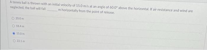 A Tennis Ball Is Thrown With An Initial Velocity Of 15 0 M S At An Angle Of 60 0 Above The Horizontal If Air Resistanc 1
