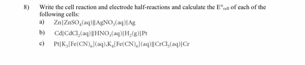 8 Write The Cell Reaction And Electrode Half Reactions And Calculate The Eocell Of Each Of The Following Cells Zn Znso 1