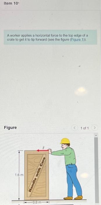Item 10 A Worker Applies A Horizontal Force To The Top Edge Of A Crate To Get It To Tip Forward See The Figure Figure 1