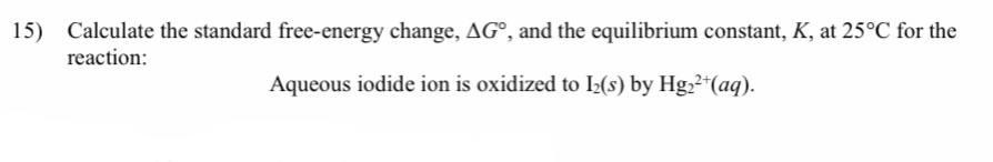 15 Calculate The Standard Free Energy Change Ag And The Equilibrium Constant K At 25 C For The Reaction Aqueous I 1