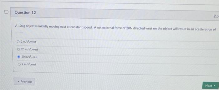 Question 12 A 10kg Object Is Initially Moving East At Constant Speed A Net External Force Of 20n Directed West On The O 1