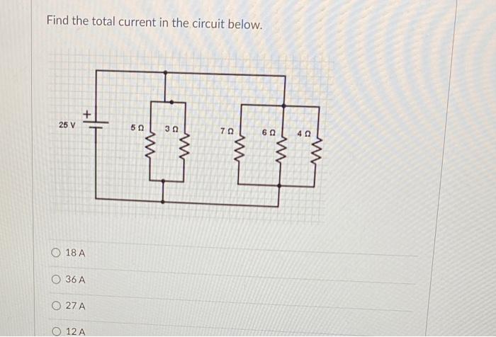 Find The Total Current In The Circuit Below 25 V O 18 A O 36 A 27 A 12 A 50 Www 30 Ww 70 60 40 1