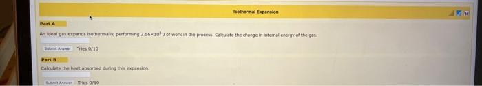 Part A An Ideal Gas Expands Isothermally Performing 2 56x10 3 Of Work In The Process Calculate The Change In Internal 1