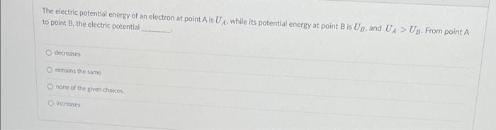 The Electric Potential Energy Of An Electron At Point A Is Ua While Its Potential Energy At Point B Is Up And Ua Ub 1