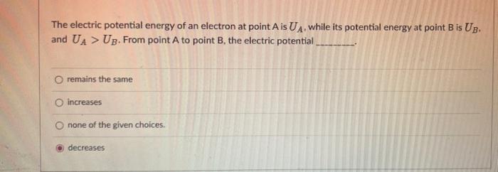 The Electric Potential Energy Of An Electron At Point A Is Ua While Its Potential Energy At Point B Is Ub And Ua Ub 1