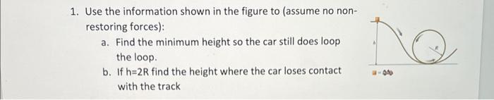 1 Use The Information Shown In The Figure To Assume No Non Restoring Forces A Find The Minimum Height So The Car S 1