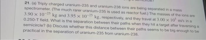 21 A Triply Charged Uranium 235 And Uranium 238 Ions Are Being Separated In A Mass Spectrometer The Much Rarer Uran 1