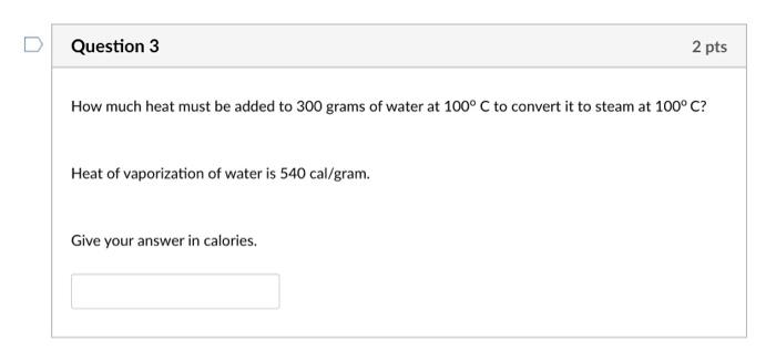 Question 3 How Much Heat Must Be Added To 300 Grams Of Water At 100 C To Convert It To Steam At 100 C Heat Of Vaporiza 1