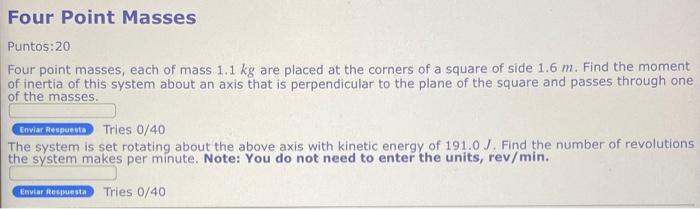 Four Point Masses Puntos 20 Four Point Masses Each Of Mass 1 1 Kg Are Placed At The Corners Of A Square Of Side 1 6 M 1