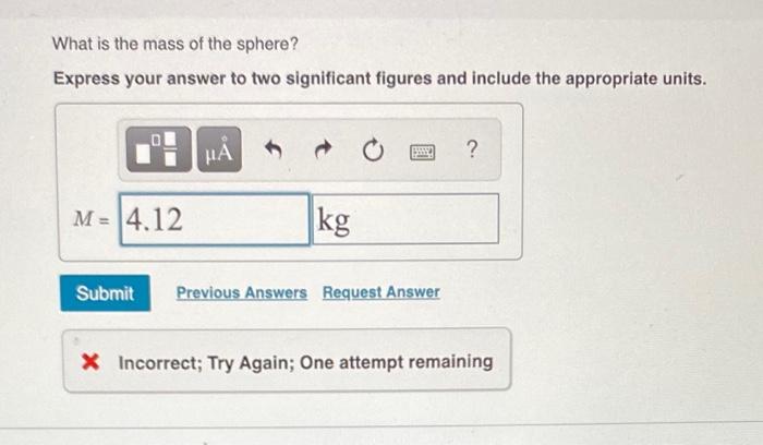 What Is The Mass Of The Sphere Express Your Answer To Two Significant Figures And Include The Appropriate Units I M 1