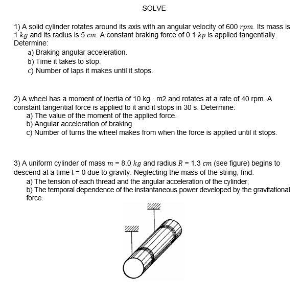 Solve 1 A Solid Cylinder Rotates Around Its Axis With An Angular Velocity Of 600 Rpm Its Mass Is 1 Kg And Its Radius I 1
