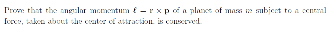 Prove That The Angular Momentum L R P Of A Planet Of Mass M Subject To A Central Force Taken About The Center Of At 1