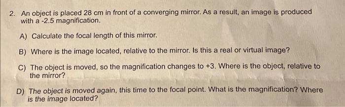 2 An Object Is Placed 28 Cm In Front Of A Converging Mirror As A Result An Image Is Produced With A 2 5 Magnificatio 1