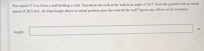 You Stand 17 5 M From A Wall Holding A Rock You Throw The Rock At The Wall At An Angle Of 30 5 From The Ground With An 1