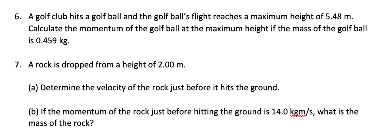 6 A Golf Club Hits A Golf Ball And The Golf Ball S Flight Reaches A Maximum Height Of 5 48 M Calculate The Momentum Of 1