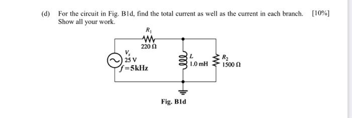 D For The Circuit In Fig Bld Find The Total Current As Well As The Current In Each Branch 10 Show All Your Work 1