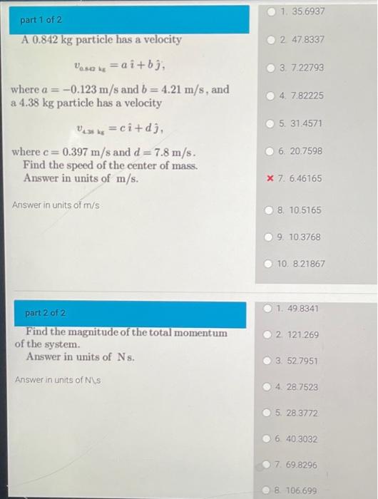 Part 1 Of 2 A 0 842 Kg Particle Has A Velocity Vasak Ai Bj Where A 0 123 M S And B 4 21 M S And A 4 38 Kg Partic 1