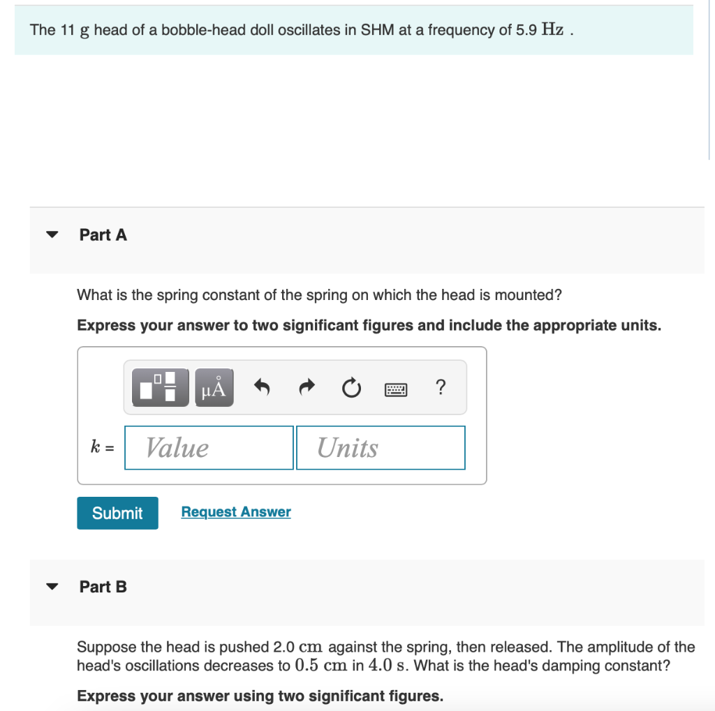 The 11 G Head Of A Bobble Head Doll Oscillates In Shm At A Frequency Of 5 9 Hz Part A What Is The Spring Constant Of Th 1