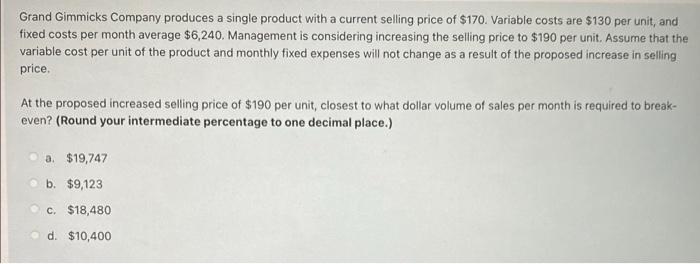 Grand Gimmicks Company Produces A Single Product With A Current Selling Price Of 170 Variable Costs Are 130 Per Unit 1