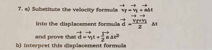 7 A Substitute The Velocity Formula Vf V A T Into The Displacement Formula D 19 T Aat And Prove That D 1