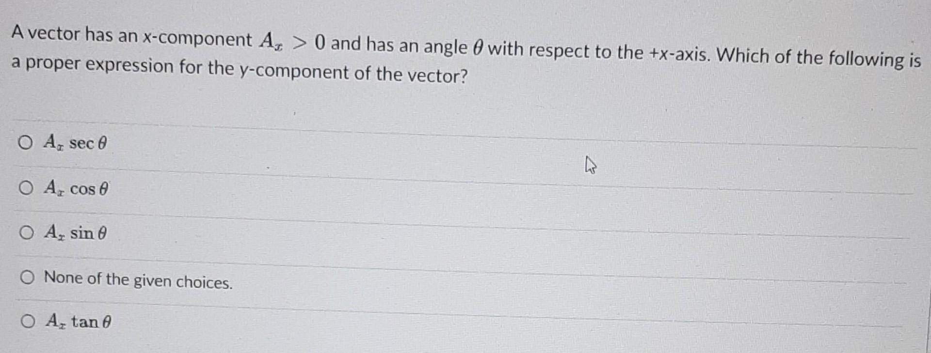 A Vector Has An X Component Az 0 And Has An Angle With Respect To The X Axis Which Of The Following Is A Proper Expr 1
