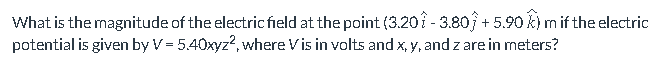 What Is The Magnitude Of The Electric Field At The Point 3 20 3 80 5 90 M If The Electric Potential Is Given By V 1