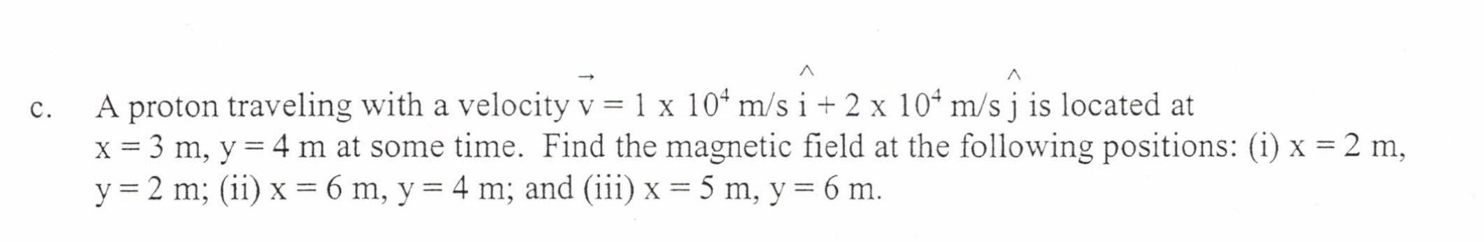C A A Proton Traveling With A Velocity V 1 X 10 M S I 2 X 104 M S J Is Located At X 3 M Y 4 M At Some Time 1