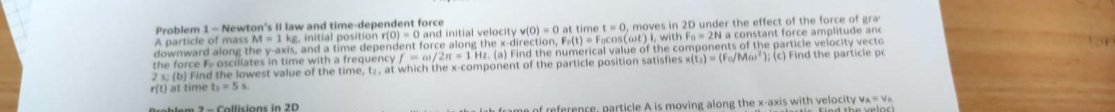 Problem 1 Newton S Il Law And Time Dependent Force A Particle Of Mass M 1 Kg Initial Position R 0 0 And Initial Ve 1